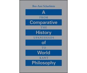 Ben-Ami Scharfstein A Comparative History of World Philosophy (Tascabile)