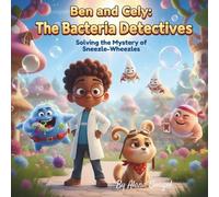 Ben and Cely: The Bacteria Detectives: Solving the Mystery of the Sneezle-Wheezles | A Fun STEM Science Adventure for Kids