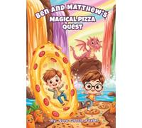 Ben and Matthew's Magical Pizza Quest: A fantasy comedy adventure for ages 8-10