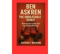 Ben Askren The Unbeatable Spirit: Wrestling roots, global fame and a fighting philosophy