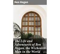 Ben (Benedict) Ho The Life and Adventures of Ben Hogan, the (Copertina rigida)