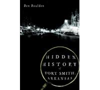 Ben Boulden Hidden History of Fort Smith, Arkansas (Tascabile)