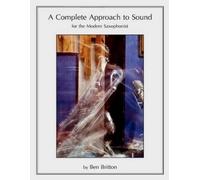 Ben Britton A Complete Approach to Sound for the Modern Saxophonist (Tascabile)