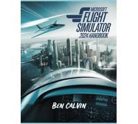 Ben Calvin Microsoft Flight Simulator 2024 Handbook (Tascabile)
