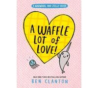Ben Clanton A Waffle Lot of Love (A Narwhal and Jelly Book # (Copertina rigida)