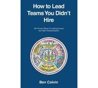 Ben Colvin How to Lead Teams You Didn't Hire (Tascabile)