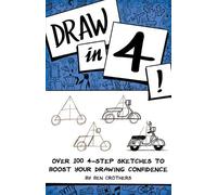 Ben Crothers Draw in 4 Over 100 4-Step Sketches to Boost Your Drawi (Tascabile)