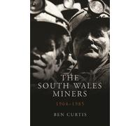 Ben Curtis The South Wales Miners (Tascabile) Studies in Welsh History