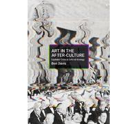 Ben Davis Art in the After-Culture (Tascabile)