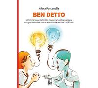 Ben detto. Un’immersione nel modo in cui usiamo il linguaggio e una guida su come renderlo più consapevole e rispettoso