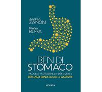 Ben di stomaco. Medicina e nutrizione per dire addio a reflusso, ernia jatale e gastrite