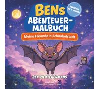 Ben die Fledermaus: Bens Abenteuer-Malbuch - Meine Freunde in Schnabelstadt: Ausmalbuch mit begleitender Erzählung für Kinder ab 4 Jahren