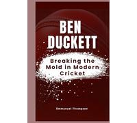 BEN DUCKETT: Breaking the Mold in Modern Cricket