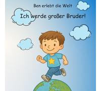 Ben erlebt die Welt: Ich werde großer Bruder!