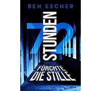 Ben Escher 72 Stunden - Fürchte die Stille: Thriller (Tascabile)