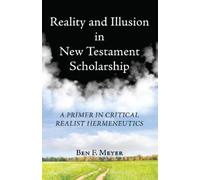 Ben F Meyer Reality and Illusion in New Testament Scholarship (Tascabile)