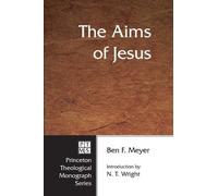 Ben F Meyer Tom Wright The Aims of Jesus (Tascabile)
