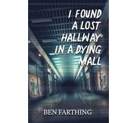 Ben Farthing I Found a Lost Hallway in a Dying Mall (Tascabile) I Found Horror