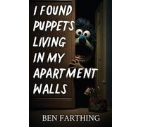 Ben Farthing I Found Puppets Living in my Apartment Walls (Tascabile)