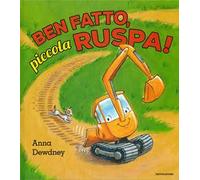 Ben fatto, piccola ruspa! Ediz. a colori