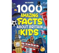 Ben Flowers 1000 Amazing Facts About Britain For Kids (Tascabile)