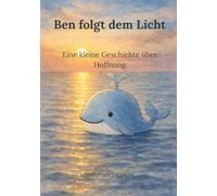 Ben folgt dem Licht: Eine kleine Geschichte über Hoffnung