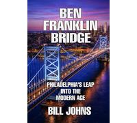 Ben Franklin Bridge: Philadelphia’s Leap Into the Modern Age