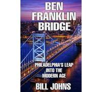 Ben Franklin Bridge: Philadelphia’s Leap Into the Modern Age