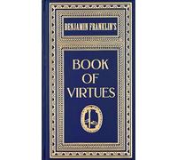 Ben Franklin's Book of Virtues: Deluxe, Hardbound Edition