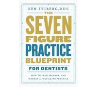 Ben Friberg The Seven-Figure Practice Blueprint For Dentists (Tascabile)