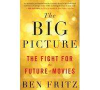Ben Fritz – The Big Picture: The Fight for the Future of Movies – Tascabile