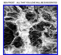 Ben Frost All That You Love Will Be Eviscerated (Vinyl LP)