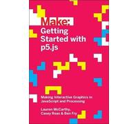 Ben Fry Casey Reas Lauren Mccarthy Getting Started with p5.js (Tascabile)