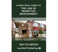 Ben Fullbrook A Practical Guide to the Law of Permitted Development (Tascabile)