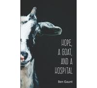Ben Gaunt Hope, a Goat, and a Hospital (Tascabile)
