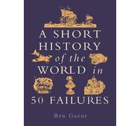 Ben Gazur A Short History of the World in 50 Failures (Tascabile)