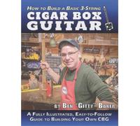 Ben Gitty Baker How to Build a Basic 3-String Cigar Box Guitar (Tascabile)