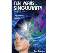 Ben Goertzel Ten Years To the Singularity If We Really Really Try (Tascabile)