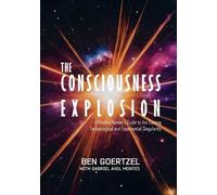 Ben Goetzel Gabriel Axel Montes The Consciousness Explosion (Tascabile)