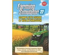 Ben Graham Farming Simulator 22 Complete Guide & Walkthrough (Latest (Tascabile)