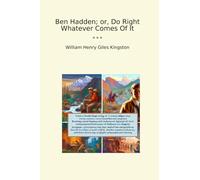 Ben Hadden; or, Do Right Whatever Comes Of It