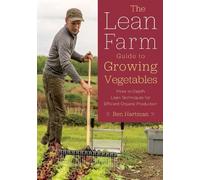Ben Hartman The Lean Farm Guide to Growing Vegetables (Tascabile)