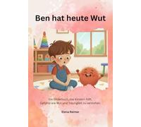 Ben hat heute Wut: Ein Bilderbuch, das Kindern hilft, Gefühle wie Wut und Traurigkeit zu verstehen