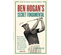 Ben Hogan's Secret Fundamental - NUOVO Miller Larry 2017
