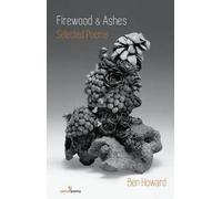 Ben Howard Firewood and Ashes: New Selected Poems (Tascabile)