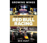 Growing Wings: The Inside Story of Red Bull Racing by Ben Hunt