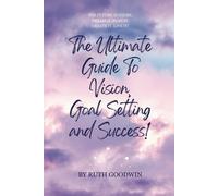 Ben I Goodwin R The Ultimate Guide To Vision, Goal Setting and Succe (Tascabile)