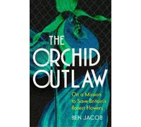 Ben Jacob The Orchid Outlaw (Copertina rigida)