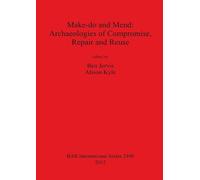 Ben Jervis Make do and Mend: Archaeologies of Compromise Repair and (Tascabile)