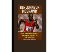 Ben Johnson Biography: Lightening in his veins, the untold story of Ben Johnson